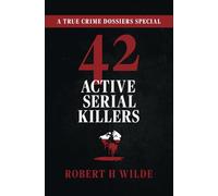 42 Active Serial Killers: A True Crime Dossiers Special