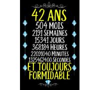 42 ans et toujours formidable: Joyeux Anniversaire 42 ans , Idée Cadeau Personnalisé pour Homme et Femme, Fille, Garçon, Soeur, Frére...carnet de notes joyeux anniversaire humour , 110 pages