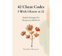 42 Cheat Codes I Wish I Knew at 22: Simple Strategies for Navigating Adulthood