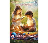 42 Histoires Inspirantes pour les Enfants: 21 Lois de l'Univers