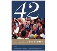 42: Inside The Presidency Of Bill Clinto Michael Nelson, Barbara A Perry, Russell L Riley (Auteur)