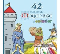 42 métiers du Moyen Âge à colorier: Livre de coloriage du Moyen Âge | Format 21,6 x 21,6 cm | Couverture Souple | 86 pages