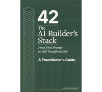 42: The AI Builder's Stack: From First Prompt to Full Transformation: A Practitioner's Guide