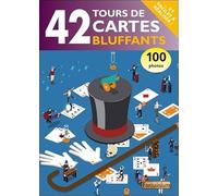42 tours de cartes bluffants... et faciles à réaliser !
