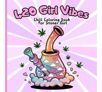420 Girl Vibes. Chill Coloring Book for Stoner Girl: Bold and Easy Illustrations for Peaceful Moments and Cozy High Times