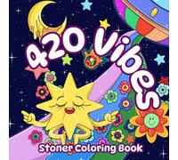 420 Vibes: Stoner Coloring Book with Groovy Psychedelic Illustrations for Weed-Loving Adults and Seniors