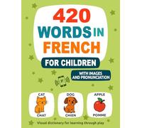 420 Words in French for Children: With Images and Pronunciation - Visual dictionary for learning through play