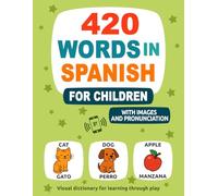 420 Words in Spanish for Children: With Images and Pronunciation - Visual dictionary for learning through play
