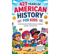 423 Years of American History for Kids: How A Few Bold People Build A Strong Nation, Step By Step