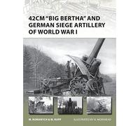 42cm 'Big Bertha' and German Siege Artillery of World War I