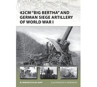 42cm 'Big Bertha' and German Siege Artillery of World War I