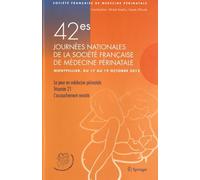 42e Journées Nationales De La Société Française De Médecine Périnatale (Montpellier 17-19 Octobre 2012) - La Peur En Médecine Périnatale - Trisomie 21 - L'accouchement Revisité