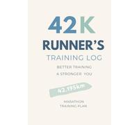 42K Runner’s Training Log: 16-Week Marathon Training Planner & Running Journal - Track Pace, Distance, Mileage, Workouts & Progress for Your 42K Race