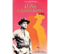 43 Años de Dictadura Dinástica