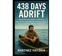 438 DAYS ADRIFT: How JOSÉ SALVADOR ALVARENGA Survived an Impossible Ocean Ordeal and Became a Symbol of Human Endurance