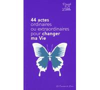 44 Actes Ordinaires Ou Extraordinaires Pour Changer Ma Vie