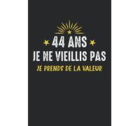 44 ans je ne vieillis pas je prends de la valeur: Carnet de notes anniversaire 44 ans - 110 pages lignées - cadeau 44 ans original livre d'or