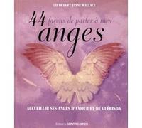 44 Façons De Parler À Mes Anges - Rencontrez Vos Anges D'amour Et De Guérison