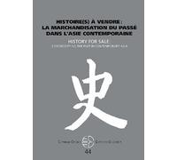 44 - Histoire(S) À Vendre : La Marchandisation Du Passé Dans L'asie Contemporaine