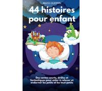 44 histoires pour enfants: des contes courts, drôles et fantastiques pour aider à relaxer et endormir les petits et les tout-petits.