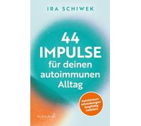 44 Impulse für deinen autoimmunen Alltag: Autoimmunerkrankungen langfristig meistern | 'Ein wichtiger Ratgeber für mündige Betroffene. Einfühlend, ... verfasst.' Prof. Dr. med. Kristian Reich