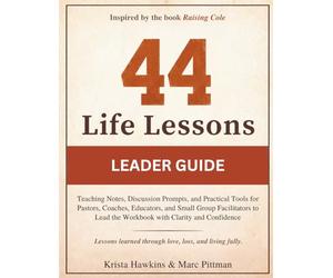 44 Life Lessons Leader Guide: Teaching Notes, Discussion Prompts, and Practical Tools for Pastors, Coaches, Educators, and Small Group Facilitators to Lead the Workbook with Clarity and Confidence