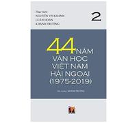 44 NăM VăN HọC ViệT Nam HảI NgoạI (1975-2019) - TậP 2