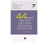 44 NăM VăN HọC ViệT Nam HảI NgoạI (1975-2019) - TậP 7