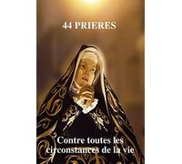 44 Prières (Contre toutes les circonstances de la vie)
