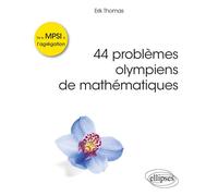 44 problèmes olympiens de mathématiques - De la MPSI à l'agrégation - Erik Thomas - Ellipses - broché - Scolaire / Universitaire