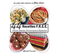 44 recettes F.R.E.E: Faciles, Rapides, Économiques & Épatantes