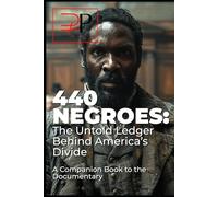 440 NEGROES: The Untold Ledger Behind America’s Divide: A Companion Book to the Documentary