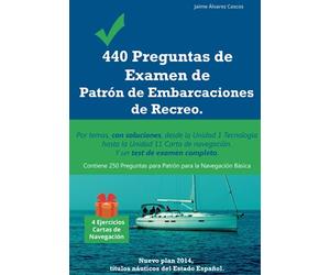 440 Preguntas de Examen de Patrón de Embarcaciones de Recreo: Por temas, con soluciones, desde la Unidad 1 Tecnología hasta la Unidad 11 Carta de navegación. Y un test de examen completo.