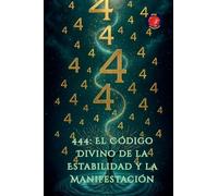 444: El Código Divino de la Estabilidad y la Manifestación