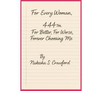 444™: For Better, For Worse, Forever Choosing Me: Healing the self. Reclaiming your voice. Loving YOU first.