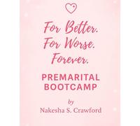 444™: For Better, For Worse, Forever Premarital Bootcamp: Intentional commitment. Spiritual alignment. Choosing partnership with purpose.