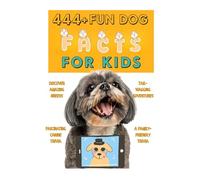 444+ Fun Dog Facts for Kids: Discover Amazing Breeds, Fascinating Canine Trivia, and Tail-Wagging Adventures: A Family-Friendly Trivia Book Packed With Pictures & Quizzes