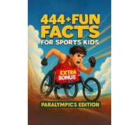444 + Fun Facts for Sports Kids: Paralympics Edition: Explore Incredible Athletes and Unbelievable Records in the World of Adaptive Sports! (The Perfect Gift for Kids & Teens)?