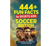 444 + Fun Facts for Sports Kids: Soccer Edition: Discover Incredible Goals, Legendary Players, Epic Matches & So Much More! (The Ultimate Gift for Soccer Fans & Young Readers)?