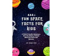 444+ Fun Space Facts For Kids: Discover Amazing Planets, Cool Stars, And Mind-Blowing Astronomy Trivia!: A Child-Friendly Adventure Into The Galaxy, ... Facts And Quizzes (Fun Facts For Kids 6-8)
