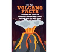 444+ Fun Volcano Facts For Kids: Explosive Trivia, Amazing Eruptions, And Fascinating Geology For Curious Minds: Discover The Power Of Volcanoes ... For Kids Ages 6-8! (Fun Facts For Kids 6-8)