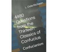 4480 Questions from the Thirteen Classics of Confucius Confucianism - L. Dale Richesin - Amazon Digital Services LLC KDP - Livre en Anglais L. Dale RichesinL. Dale Richesin (Auteur)
