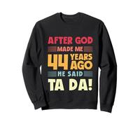 44e Anniversaire Amusant après Que Dieu m'ait Fait Ta Da 44 Ans Sweatshirt