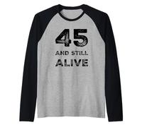 45 and Still Alive 45th Funny Birthday Party - 45 Years Old Manche Raglan
