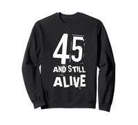 45 and Still Alive 45th Funny Birthday Party - 45 Years Old Sweatshirt