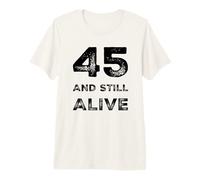 45 and Still Alive 45th Funny Birthday Party - 45 Years Old T-Shirt Haut de Gamme