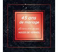 45 ans de mariage le livre d'or de nos noces de vermeil: Anniversaire de mariage | 45 ans de Bonheur | Thème : dorure sur fond noir | Format 20,96 cm ... amis famille enfants et petits enfants
