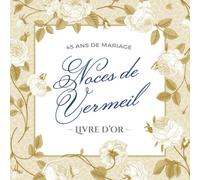 45 ans de mariage - Noces de Vermeil - Livre d'Or: Décoration pour la fête du 45e anniversaire de mariage - Un bel album déco - Écrites par les amis et la famille - Édition Fleurs Vintage