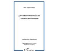 45 ans d'Histoire Congolaise L'expérience d'un lumumbiste - Albert Kisonga Mazakala - L'harmattan - broché - Essai