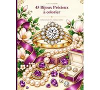 45 bijoux précieux à colorier: Eclats de pierres, métaux nobles et élégance